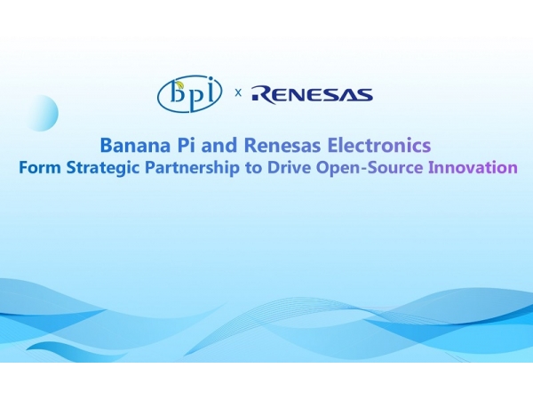 Banana Pi 与瑞萨电子携手共同推动开源创新